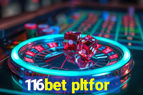 116bet pltfor